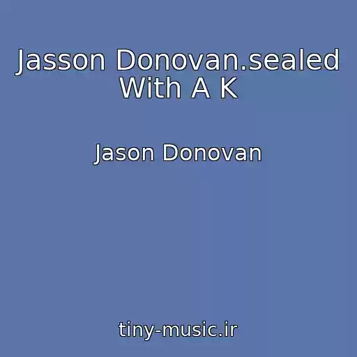 کاور آهنگ Jasson Donovan.sealed With A K از Jason Donovan