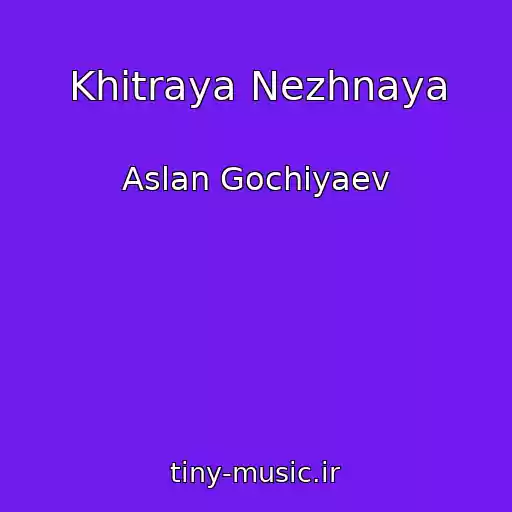کاور آهنگ Khitraya Nezhnaya از Aslan Gochiyaev