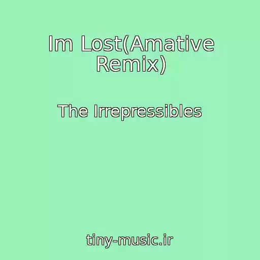کاور آهنگ Im Lost(Amative Remix) از The Irrepressibles