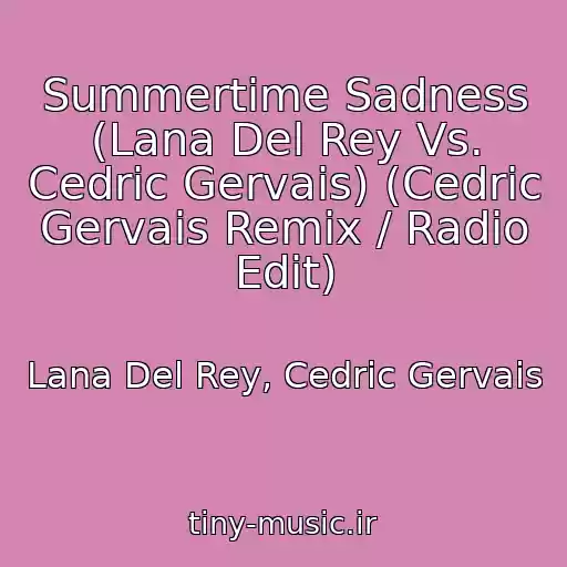 کاور آهنگ Summertime Sadness (Lana Del Rey Vs. Cedric Gervais) (Cedric Gervais Remix / Radio Edit) از Lana Del Rey, Cedric Gervais