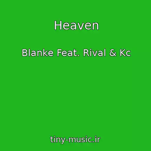 کاور آهنگ Heaven از Blanke Feat. Rival & Kc