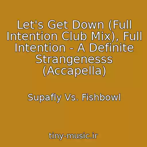 کاور آهنگ Let's Get Down (Full Intention Club Mix), Full Intention - A Definite Strangenesss (Accapella) از Supafly Vs. Fishbowl