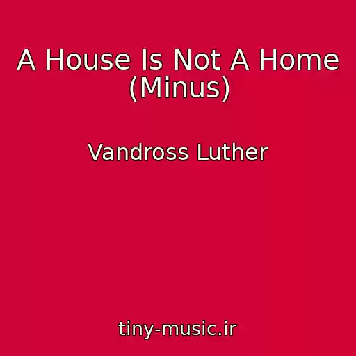 کاور آهنگ A House Is Not A Home (Minus) از Vandross Luther