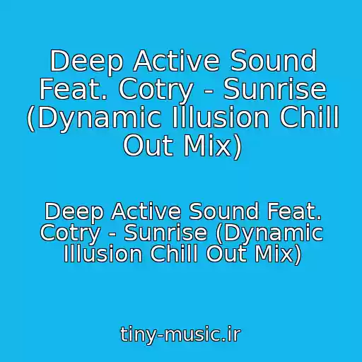 کاور آهنگ Deep Active Sound Feat. Cotry - Sunrise (Dynamic Illusion Chill Out Mix) از Deep Active Sound Feat. Cotry - Sunrise (Dynamic Illusion Chill Out Mix)