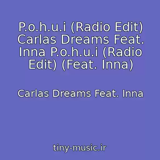 کاور آهنگ P.o.h.u.i (Radio Edit) Carlas Dreams Feat. Inna P.o.h.u.i (Radio Edit) (Feat. Inna) از Carlas Dreams Feat. Inna