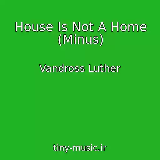 کاور آهنگ House Is Not A Home (Minus) از Vandross Luther