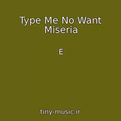 کاور آهنگ Type Me No Want Miseria از E
