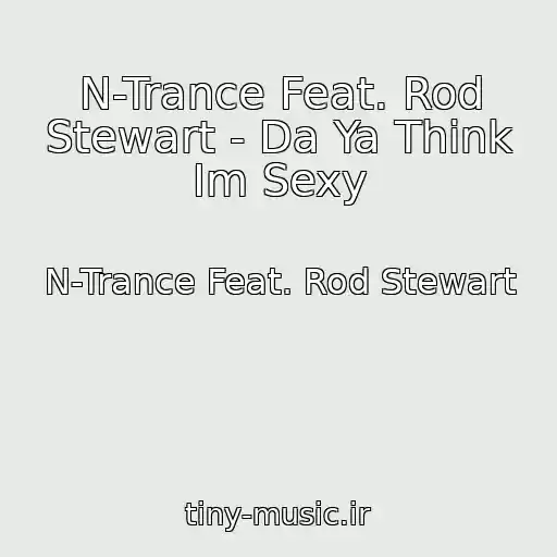 کاور آهنگ N-Trance Feat. Rod Stewart - Da Ya Think Im Sexy از N-Trance Feat. Rod Stewart