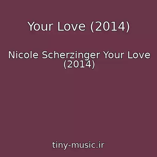 کاور آهنگ Your Love (2014) از Nicole Scherzinger Your Love (2014)