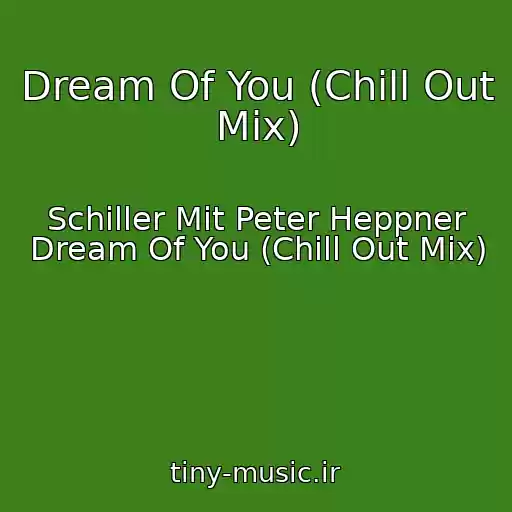 کاور آهنگ Dream Of You (Chill Out Mix) از Schiller Mit Peter Heppner Dream Of You (Chill Out Mix)