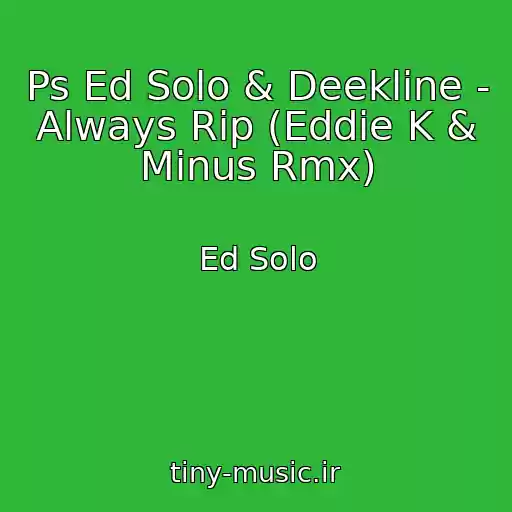 کاور آهنگ Ps Ed Solo & Deekline - Always Rip (Eddie K & Minus Rmx) از Ed Solo