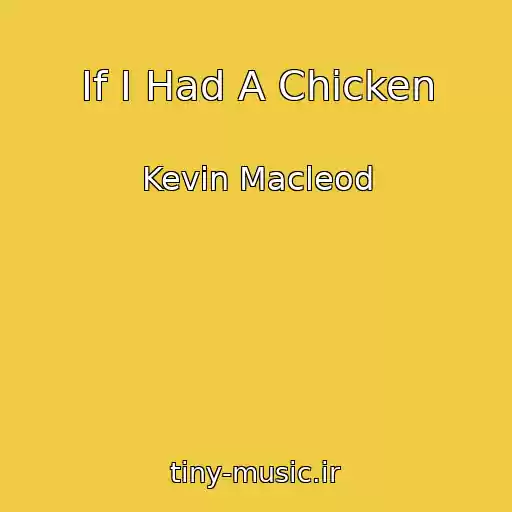 کاور آهنگ If I Had A Chicken از Kevin Macleod