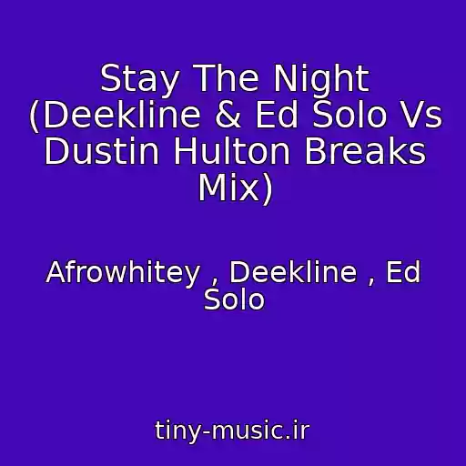 کاور آهنگ Stay The Night (Deekline & Ed Solo Vs Dustin Hulton Breaks Mix) از Afrowhitey , Deekline , Ed Solo