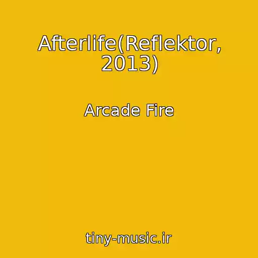 کاور آهنگ Afterlife(Reflektor, 2013) از Arcade Fire