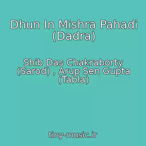 کاور آهنگ Dhun In Mishra Pahadi (Dadra) از Shib Das Chakraborty (Sarod) , Arup Sen Gupta (Tabla)