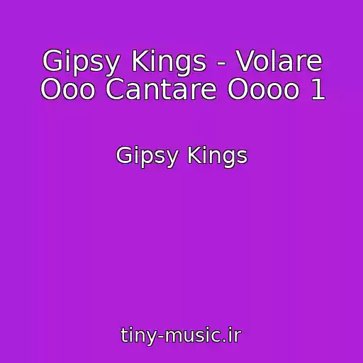 کاور آهنگ Gipsy Kings - Volare Ooo Cantare Oooo 1 از Gipsy Kings