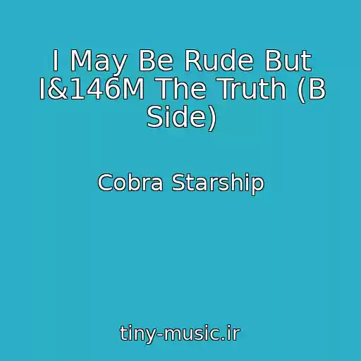 کاور آهنگ I May Be Rude But I&146M The Truth (B Side) از Cobra Starship