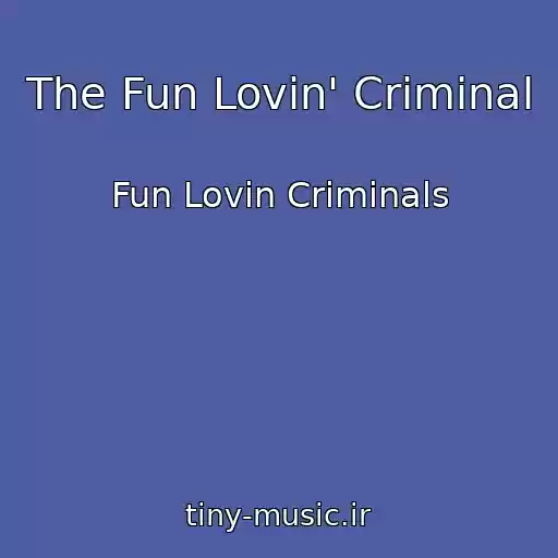 کاور آهنگ The Fun Lovin' Criminal از Fun Lovin Criminals
