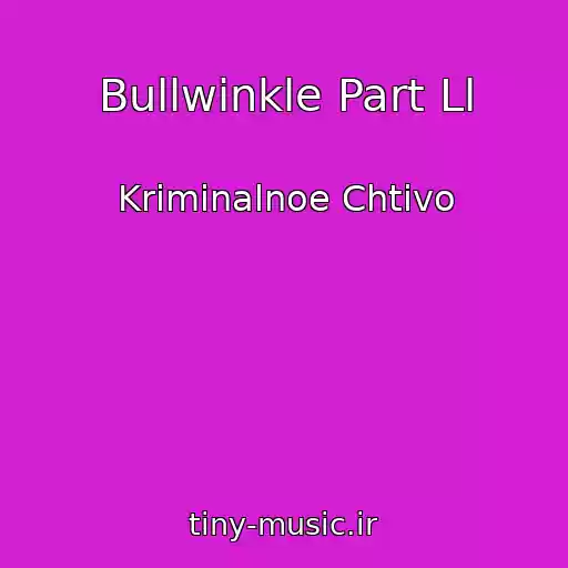کاور آهنگ Bullwinkle Part Ll از Kriminalnoe Chtivo