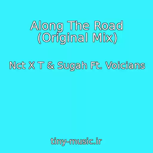کاور آهنگ Along The Road (Original Mix) از Nct X T & Sugah Ft. Voicians