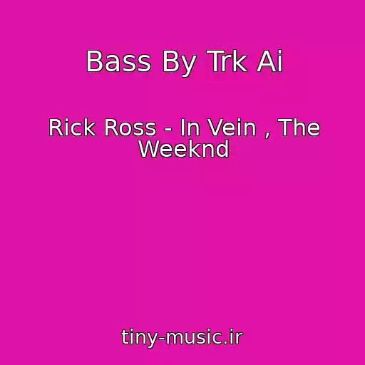 کاور آهنگ Bass By Trk Ai از Rick Ross - In Vein , The Weeknd