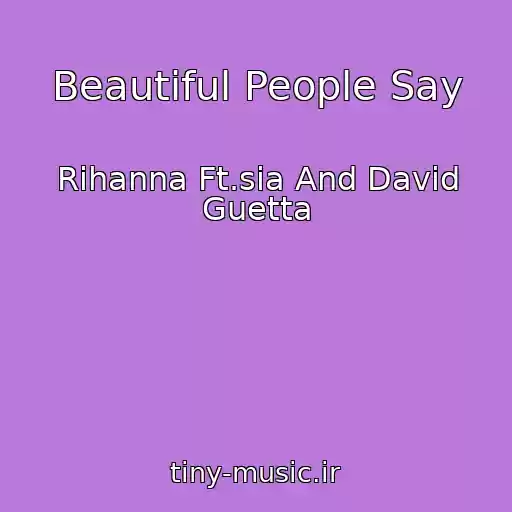 کاور آهنگ Beautiful People Say از Rihanna Ft.sia And David Guetta