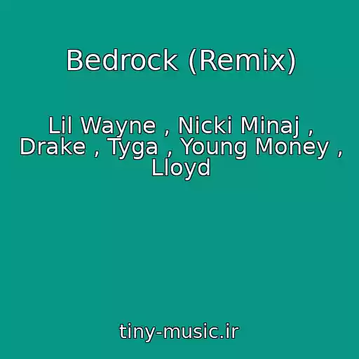 کاور آهنگ Bedrock (Remix) از Lil Wayne , Nicki Minaj , Drake , Tyga , Young Money , Lloyd