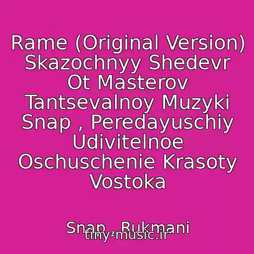 کاور آهنگ Rame (Original Version) Skazochnyy Shedevr Ot Masterov Tantsevalnoy Muzyki Snap , Peredayuschiy Udivitelnoe Oschuschenie Krasoty Vostoka از Snap , Rukmani