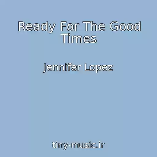 کاور آهنگ Ready For The Good Times از Jennifer Lopez