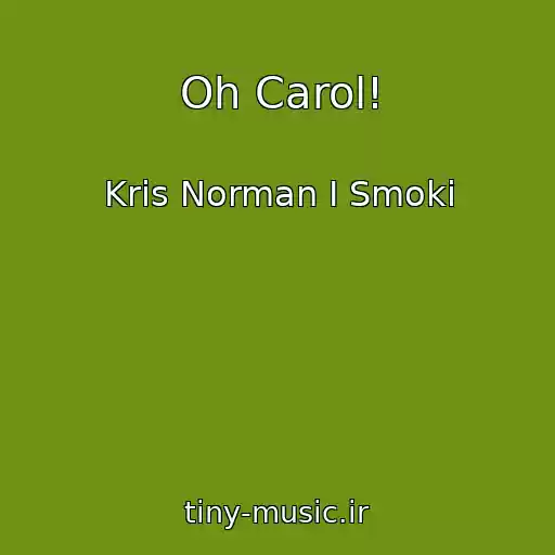 کاور آهنگ Oh Carol! از Kris Norman I Smoki