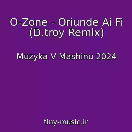 کاور آهنگ O-Zone - Oriunde Ai Fi (D.troy Remix) از Muzyka V Mashinu 2024