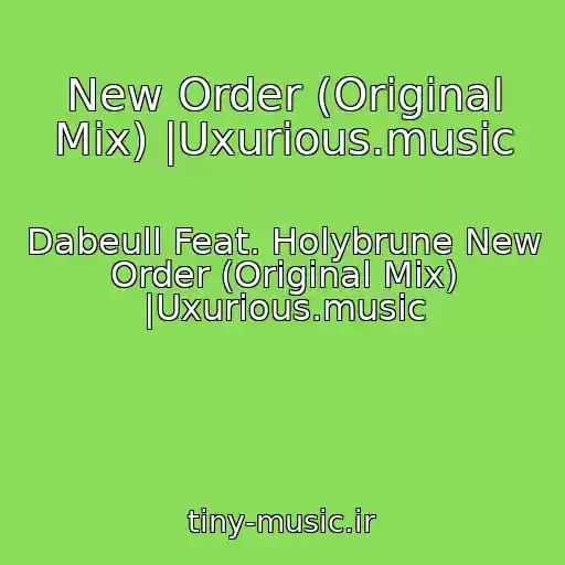 کاور آهنگ New Order (Original Mix) |Uxurious.music از Dabeull Feat. Holybrune New Order (Original Mix) |Uxurious.music