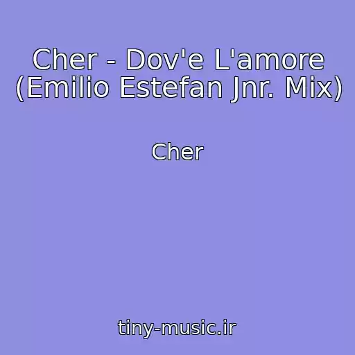 کاور آهنگ Cher - Dov'e L'amore (Emilio Estefan Jnr. Mix) از Cher