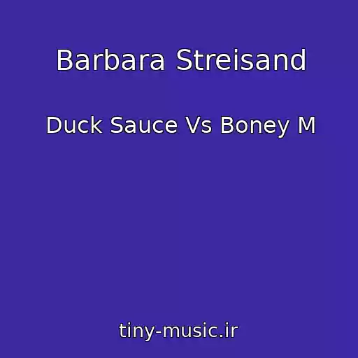 کاور آهنگ Barbara Streisand از Duck Sauce Vs Boney M