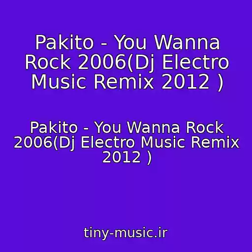 کاور آهنگ Pakito - You Wanna Rock 2006(Dj Electro Music Remix 2012 ) از Pakito - You Wanna Rock 2006(Dj Electro Music Remix 2012 )