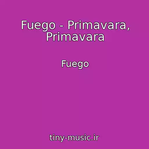 کاور آهنگ Fuego - Primavara, Primavara از Fuego