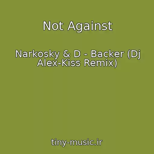 کاور آهنگ Not Against از Narkosky & D - Backer (Dj Alex-Kiss Remix)