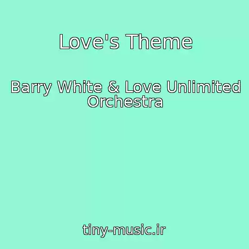 کاور آهنگ Love's Theme از Barry White & Love Unlimited Orchestra