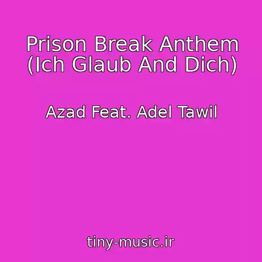 کاور آهنگ Prison Break Anthem (Ich Glaub And Dich) از Azad Feat. Adel Tawil