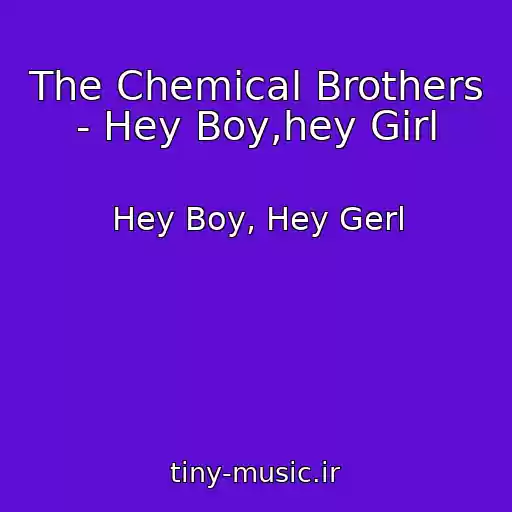 کاور آهنگ The Chemical Brothers - Hey Boy,hey Girl از Hey Boy, Hey Gerl