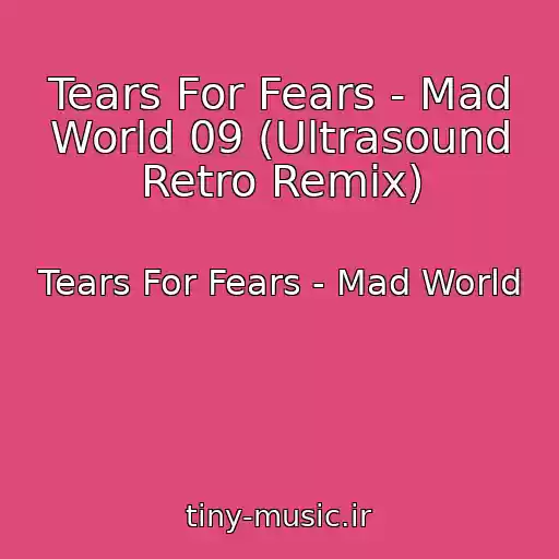 کاور آهنگ Tears For Fears - Mad World 09 (Ultrasound Retro Remix) از Tears For Fears - Mad World