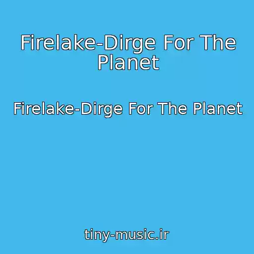 کاور آهنگ Firelake-Dirge For The Planet از Firelake-Dirge For The Planet