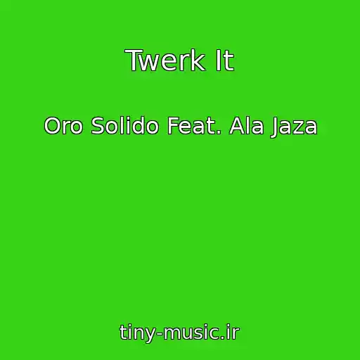 کاور آهنگ Twerk It از Oro Solido Feat. Ala Jaza