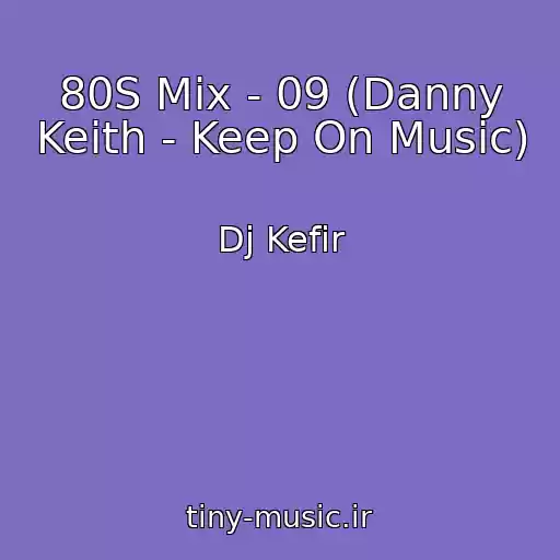کاور آهنگ 80S Mix - 09 (Danny Keith - Keep On Music) از Dj Kefir