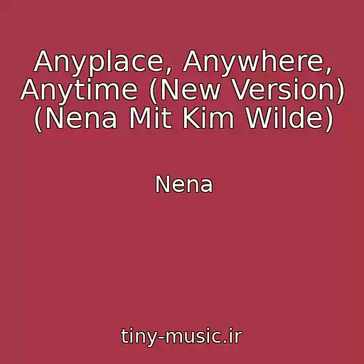 کاور آهنگ Anyplace, Anywhere, Anytime (New Version) (Nena Mit Kim Wilde) از Nena
