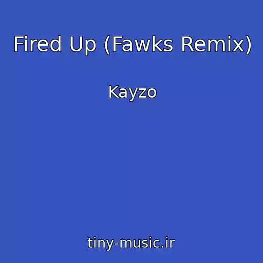 کاور آهنگ Fired Up (Fawks Remix) از Kayzo