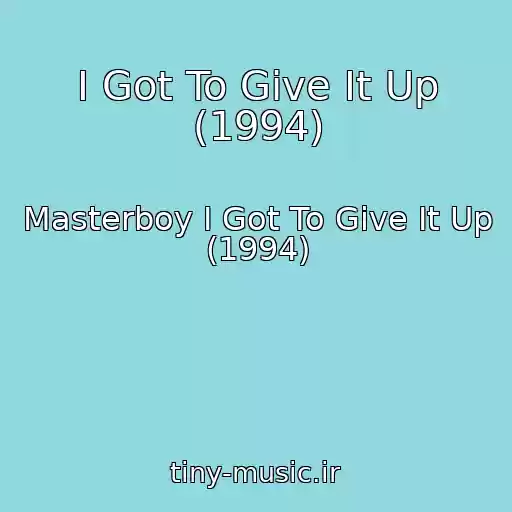 کاور آهنگ I Got To Give It Up (1994) از Masterboy I Got To Give It Up (1994)