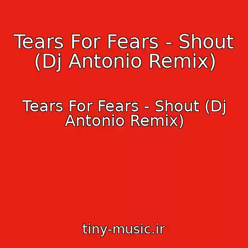 کاور آهنگ Tears For Fears - Shout (Dj Antonio Remix) از Tears For Fears - Shout (Dj Antonio Remix)