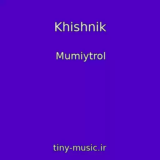 کاور آهنگ Khishnik از Mumiytrol