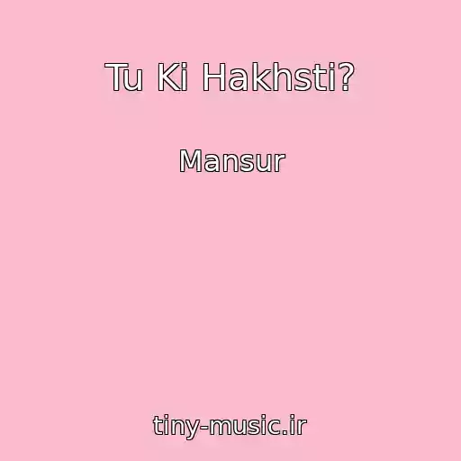 کاور آهنگ Tu Ki Hakhsti? از Mansur